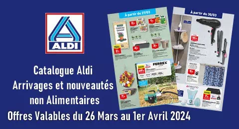 Catalogue Aldi Valable du 26 Mars au 1er Avril 2024 Arrivages et Nouveautés non alimentaires