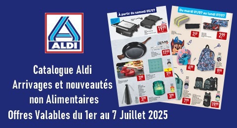 Aldi Catalogue valable du 1er au 7 Juillet 2025 Arrivages et Nouveautés non Alimentaires
