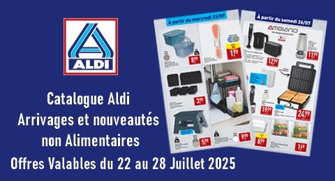 Aldi Catalogue valable du 22 au 28 Juillet 2025 Arrivages et Nouveautés non Alimentaires