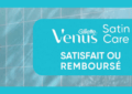 Offre de Remboursement Gillette Venus Satin Care Satisfait ou 100% Remboursé