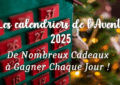Calendriers de l'Avent 2025 De Nombreux Cadeaux à Gagner